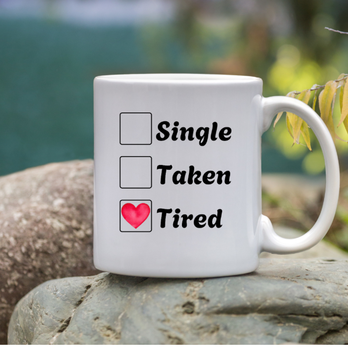 Single, Taken, Tired — Cute Gift for Valentine & Coffee Lovers