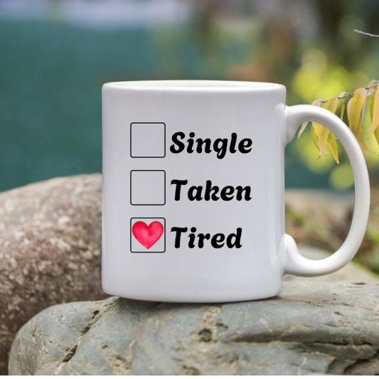 Single, Taken, Tired — Cute Gift for Valentine & Coffee Lovers