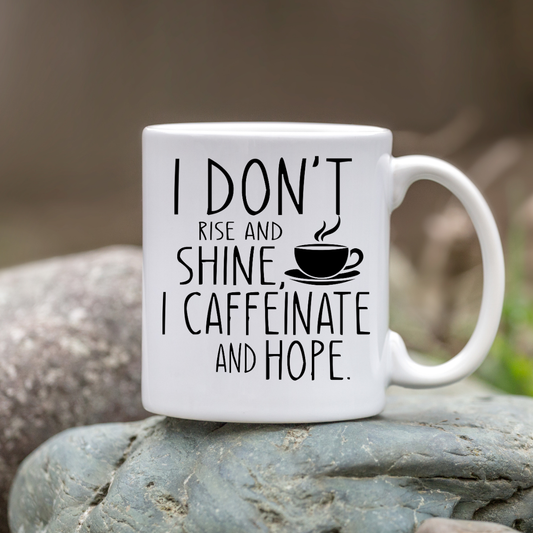 I Don't Do Mornings, I Rise And Shine After Coffee — Funny Office Coffee Cup